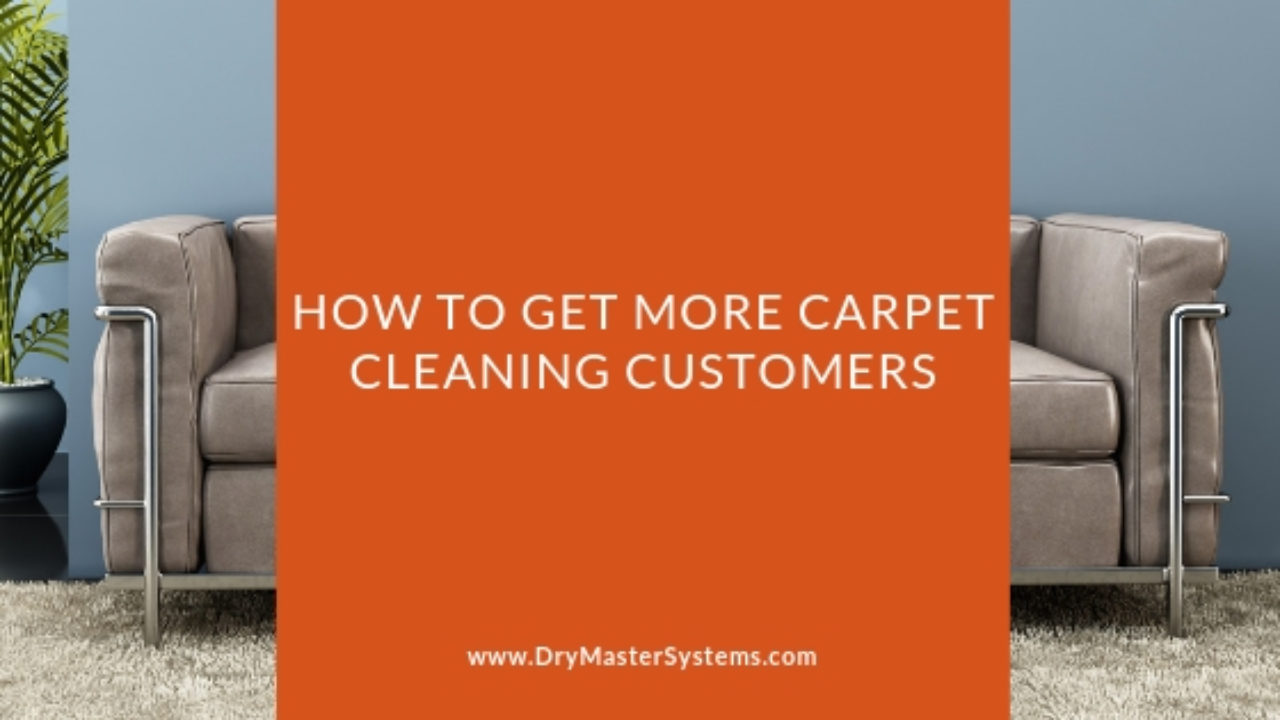How To Get More Carpet Cleaning Customers - DryMaster Systems, Inc.