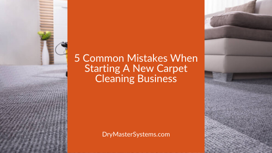5 common mistakes when starting a new carpet cleaning business
