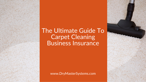 The ultimate guide to carpet cleaning business insurance